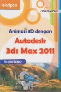 Image of Animasi 3D Dengan Autodesk 3Ds Max 2011 : Tingkat Mahir