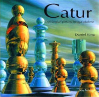 Image of Catur : Dari Langkah Pertama Hingga Sekakmat