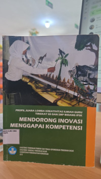 Image of Profil Juara Lomba Kreativitas Ilmiah Guru Tingkat Sd Dan Smp Bidang Ipsk Mendorong Inovasi Menggapai Kompetensi