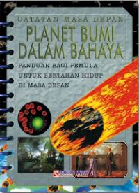 Image of Catatan Masa Depan Planet Bumi Dalam Bahaya : Panduan Bagi Pemula Untuk Bertahan Hidup Di Masa Depan